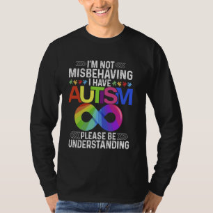 I'm Not Misbehaving I Have Autism Month Support T-Shirt