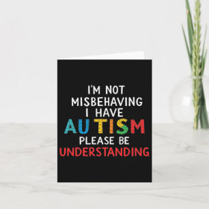 I'm Not Misbehaving I Have Autism Please Be Unders Card