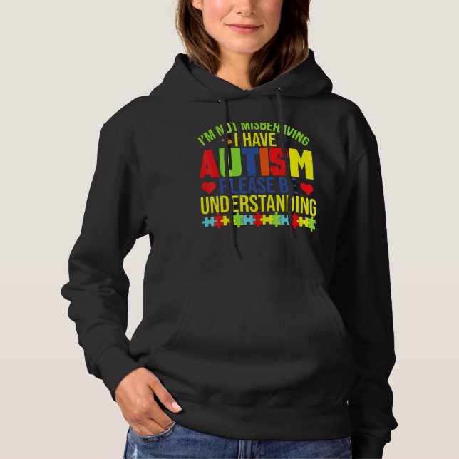 I'm Not Misbehaving I Have Autism Please Be Unders Hoodie (Front)