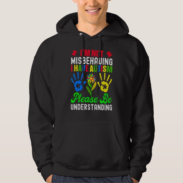 I'm Not Misbehaving I Have Autism Please Be Unders Hoodie (Front)