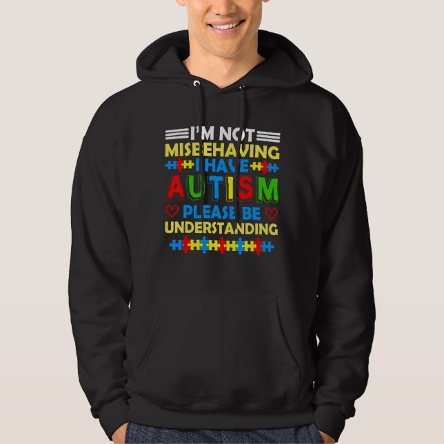 I'm Not Misbehaving I Have Autism Please Be Unders Hoodie (Front)