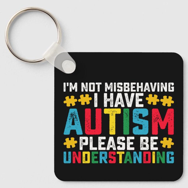 I'm Not Misbehaving I Have Autism Please Be Unders Key Ring (Front)