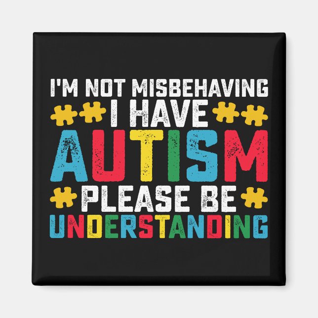 I'm Not Misbehaving I Have Autism Please Be Unders Magnet (Front)