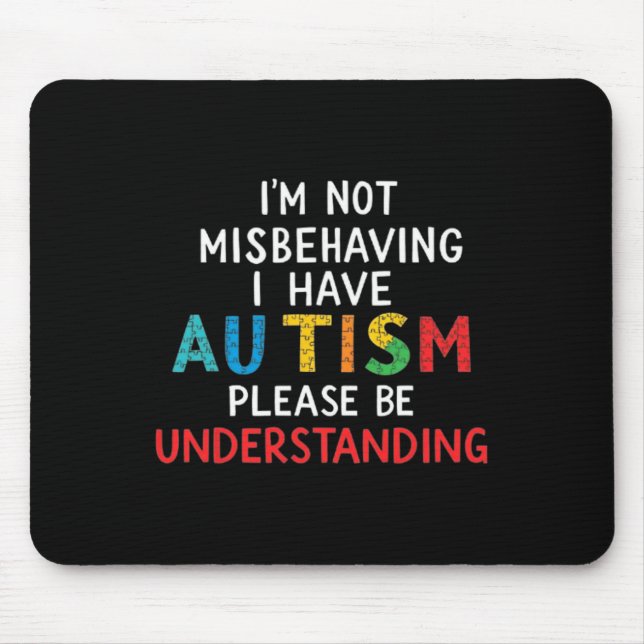 I'm Not Misbehaving I Have Autism Please Be Unders Mouse Mat (Front)
