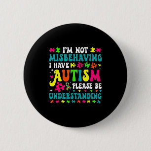 Im Not Misbehaving I Have Autism Please Be Underst 6 Cm Round Badge