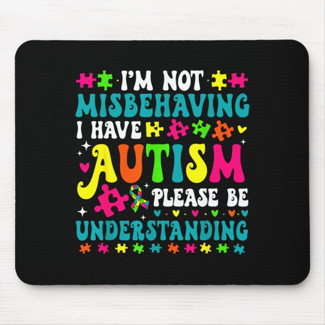 Im Not Misbehaving I Have Autism Please Be Underst Mouse Mat (Front)
