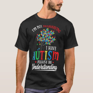 Im Not Misbehaving I Have Autism Please Be Underst T-Shirt