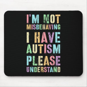 I'm Not Misbehaving I Have Autism Please Understan Mouse Mat