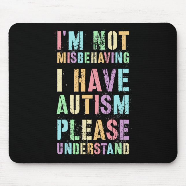 I'm Not Misbehaving I Have Autism Please Understan Mouse Mat (Front)