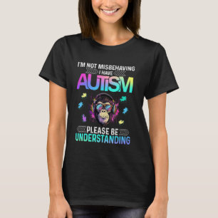 I'm Not Misbehaving I Have Autism shirt Cute Goril