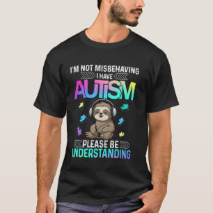 I'm Not Misbehaving I Have Autism shirt Cute Sloth