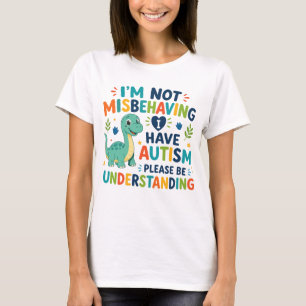 I'm not misbehaving, I have autism T-Shirt