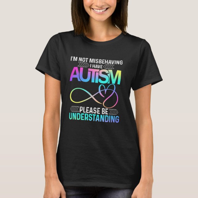 I'm Not Misbehaving I Have Autism Tee Cute Infinit (Front)