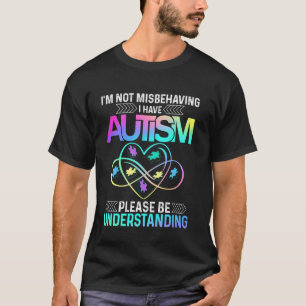 I'm Not Misbehaving I Have Autism tshirt Infinity