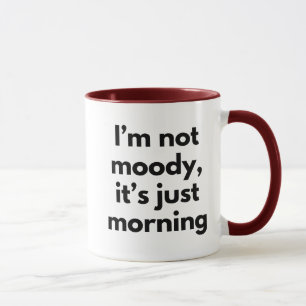  I'm Not Moody It's Just Morning Funny  Mug