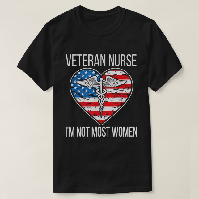 I'm Not Most Women Veteran Nurse Veteran Nursing T-Shirt (Design Front)