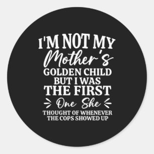 I'm Not My Mother's Golden Child But The First Fun Classic Round Sticker