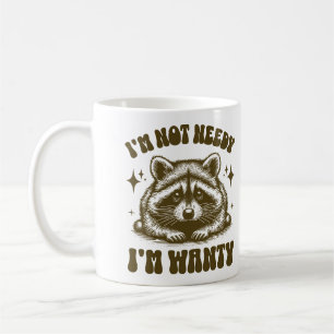 I'm Not Needy I'm Wanty Funny Racoon Lovers Quote Coffee Mug