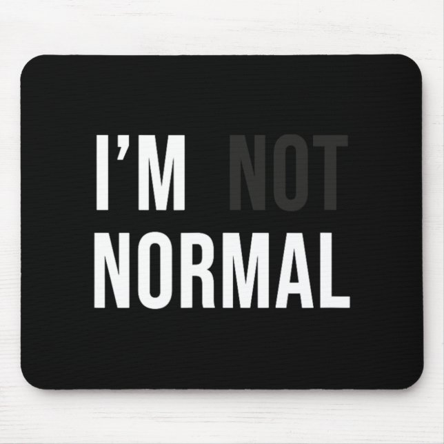 I'm Not Normal Uni-adults Black Modern Funny Casua Mouse Mat (Front)