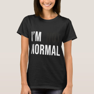 I'm Not Normal Uni-adults Black Modern Funny Casua T-Shirt