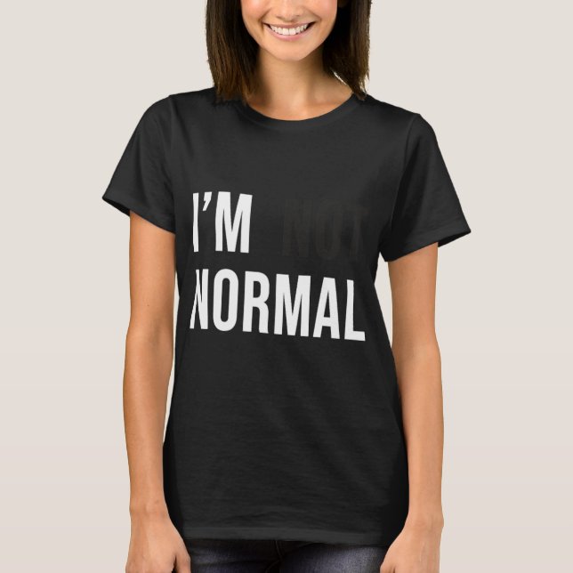 I'm Not Normal Uni-adults Black Modern Funny Casua T-Shirt (Front)