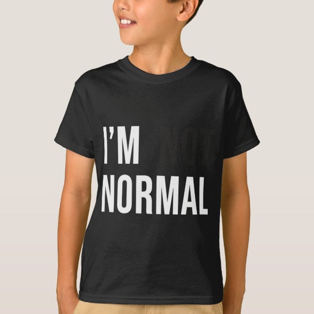 I'm Not Normal Uni-adults Black Modern Funny Casua T-Shirt (Front)