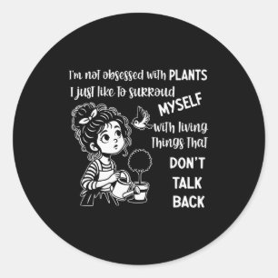 I'm Not Obsessed With Plants I Just Like To Surrou Classic Round Sticker