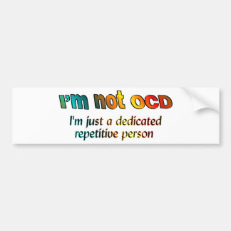 I'm not OCD... Bumper Sticker