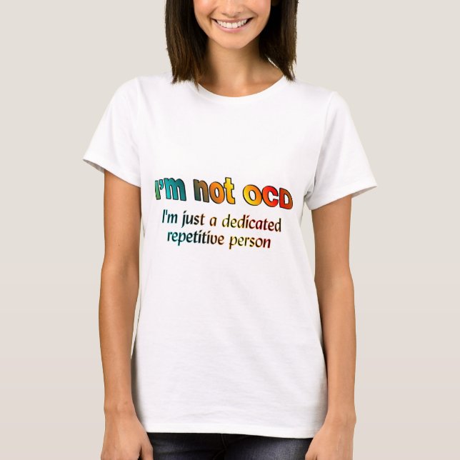 I'm not OCD... T-Shirt (Front)