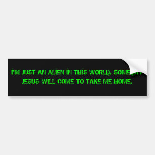 I'm not of this world bumper sticker