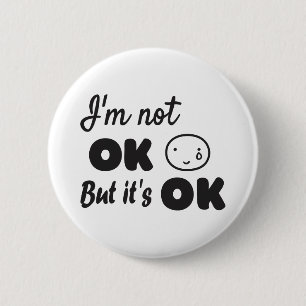 I'm not ok but it's ok invitation 6 cm round badge