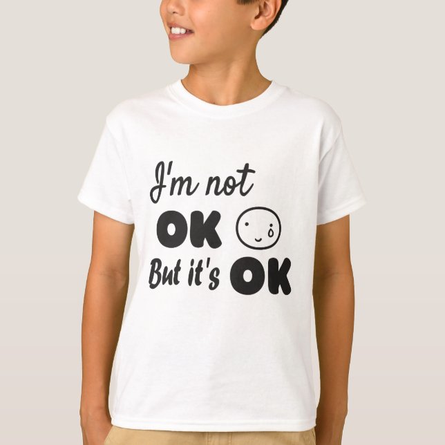 I'm not ok but it's ok invitation T-Shirt (Front)
