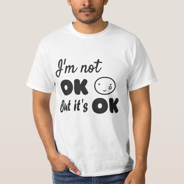 I'm not ok but it's ok invitation T-Shirt (Front)