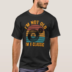 I'm Not Old Funny Vinyl Record Classic Music Lover T-Shirt
