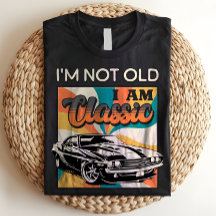 I'm Not Old I Am Classic Retro Vintage Aging Humou