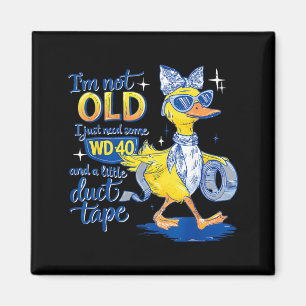 Im not Old I just Need Some and a Little Magnet