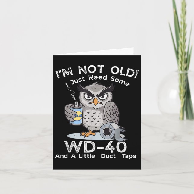 Im Not Old I Just Need Some Wd-40 &amp; A Little D Card (Front)