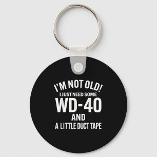 I'm Not Old I Just Need Some Wd-40 And A Litle Duc Key Ring