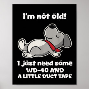 I'm Not Old! I Just Need Some Wd-40 And A Little D Poster