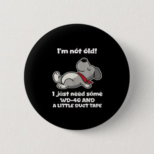 Im Not Old! I Just Need Some Wd-40 And A Little Du 6 Cm Round Badge