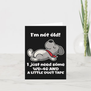 Im Not Old! I Just Need Some Wd-40 And A Little Du Card