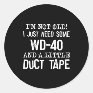 I'm Not Old I Just Need Some Wd-40 And A Little Du Classic Round Sticker