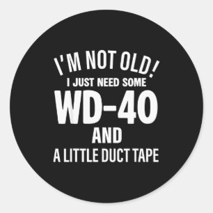 I'm Not Old I Just Need Some Wd-40 And A Little Du Classic Round Sticker