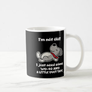 Im Not Old! I Just Need Some Wd-40 And A Little Du Coffee Mug