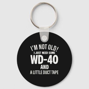I'm Not Old I Just Need Some Wd-40 And A Little Du Key Ring