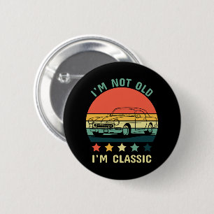 I'm not old I m classic 6 Cm Round Badge