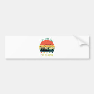 I'm not old I m classic Bumper Sticker