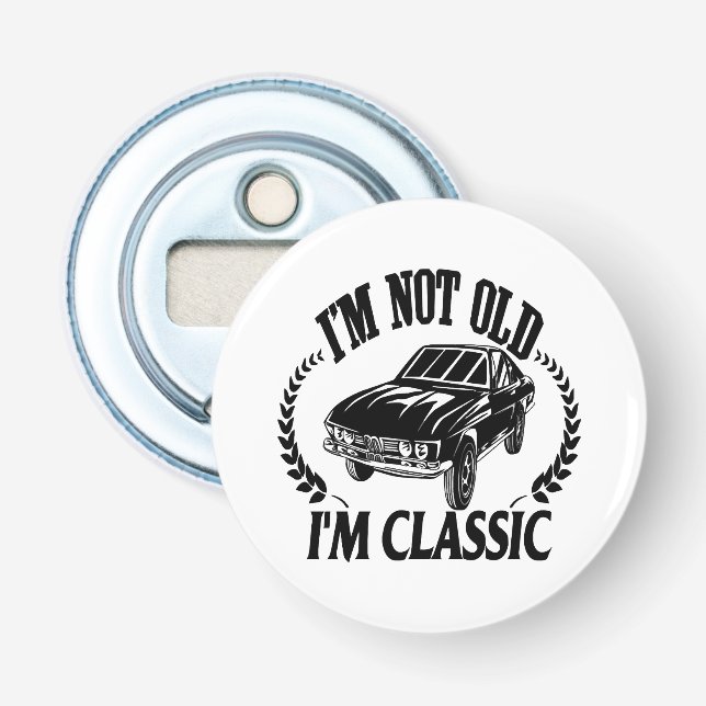 I'm Not Old I m Classic funny car Bottle Opener (Front)