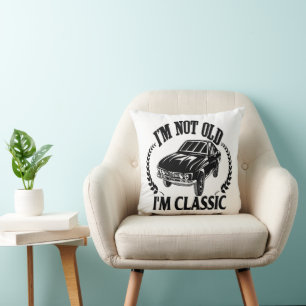 I'm Not Old I m Classic funny car Cushion