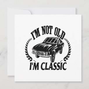 I'm Not Old I m Classic funny car Invitation